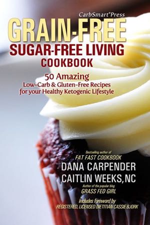 CarbSmart Grain-Free, Sugar-Free Living Cookbook