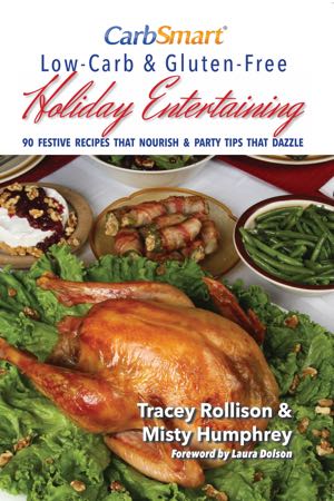 CarbSmart Low Carb Gluten Free Holiday Entertaining